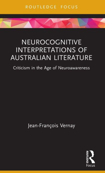 Neurocognitive Interpretations of Australian Literature: Criticism in the Age of Neuroawareness