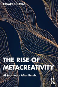 Title: The Rise of Metacreativity: AI Aesthetics After Remix, Author: Eduardo Navas