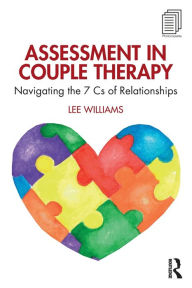 Title: Assessment in Couple Therapy: Navigating the 7 Cs of Relationships, Author: Lee Williams