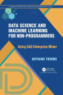 Data Science and Machine Learning for Non-Programmers: Using SAS Enterprise Miner