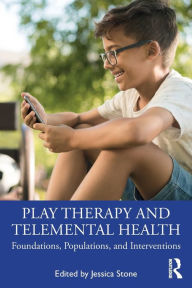 Title: Play Therapy and Telemental Health: Foundations, Populations, and Interventions, Author: Jessica Stone