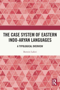 Title: The Case System of Eastern Indo-Aryan Languages: A Typological Overview, Author: Bornini Lahiri