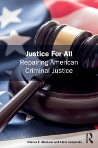 Title: Justice for All: Repairing American Criminal Justice, Author: Charles MacLean