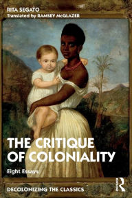 Title: The Critique of Coloniality: Eight Essays, Author: Rita Segato