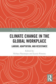Title: Climate Change in the Global Workplace: Labour, Adaptation and Resistance, Author: Nithya Natarajan