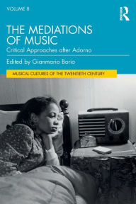 Title: The Mediations of Music: Critical Approaches after Adorno, Author: Gianmario Borio
