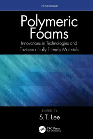 Title: Polymeric Foams: Innovations in Technologies and Environmentally Friendly Materials, Author: S.-T. Lee