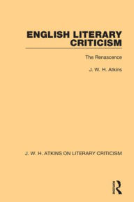 Title: English Literary Criticism: The Renascence, Author: J. W. H. Atkins