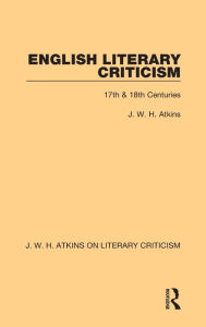 Title: English Literary Criticism: 17th & 18th Centuries, Author: J. W. H. Atkins