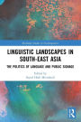 Linguistic Landscapes in South-East Asia: The Politics of Language and Public Signage