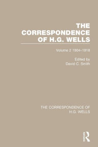 Title: The Correspondence of H.G. Wells: Volume 2 1904-1918, Author: David C. Smith