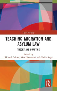 Title: Teaching Migration and Asylum Law: Theory and Practice, Author: Richard Grimes