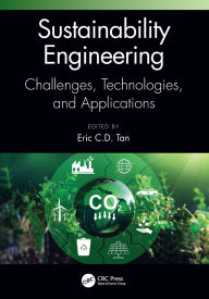 Title: Sustainability Engineering: Challenges, Technologies, and Applications, Author: Eric C.D. Tan