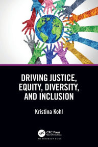 Title: Driving Justice, Equity, Diversity, and Inclusion, Author: Kristina Kohl