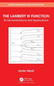 Title: The Lambert W Function: Its Generalizations and Applications, Author: Istvan Mezo