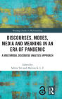 Discourses, Modes, Media and Meaning in an Era of Pandemic: A Multimodal Discourse Analysis Approach