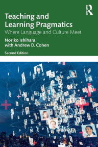 Title: Teaching and Learning Pragmatics: Where Language and Culture Meet, Author: Noriko Ishihara