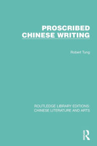 Title: Proscribed Chinese Writing, Author: Robert Tung