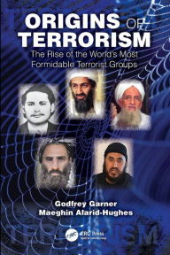 Title: Origins of Terrorism: The Rise of the World's Most Formidable Terrorist Groups, Author: Godfrey Garner