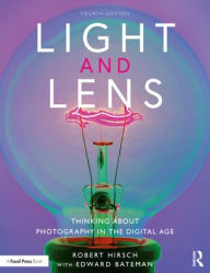 Title: Light and Lens: Thinking About Photography in the Digital Age, Author: Robert Hirsch