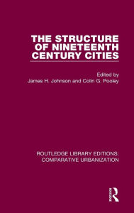 Title: The Structure of Nineteenth Century Cities, Author: James H Johnson