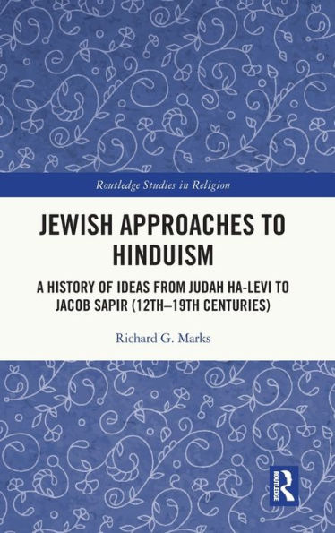 Jewish Approaches to Hinduism: A History of Ideas from Judah Ha-Levi to Jacob Sapir (12th-19th centuries)