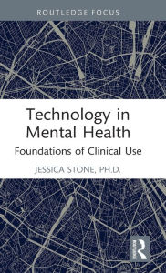 Title: Technology in Mental Health: Foundations of Clinical Use, Author: Jessica Stone