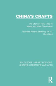 Title: China's Crafts: The Story of How They're Made and What They Mean, Author: Roberta Helmer Stalberg