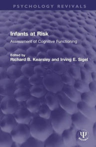 Title: Infants at Risk: Assessment of Cognitive Functioning, Author: Richard B. Kearsley