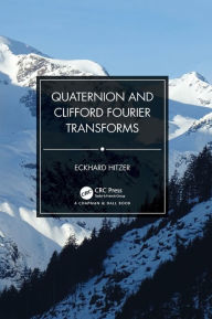 Title: Quaternion and Clifford Fourier Transforms, Author: Eckhard Hitzer