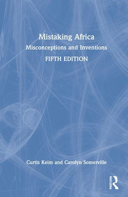 Mistaking Africa: Misconceptions and Inventions