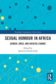 Title: Sexual Humour in Africa: Gender, Jokes, and Societal Change, Author: Ignatius Chukwumah