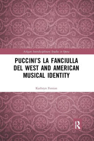 Title: Puccini's La fanciulla del West and American Musical Identity, Author: Kathryn Fenton