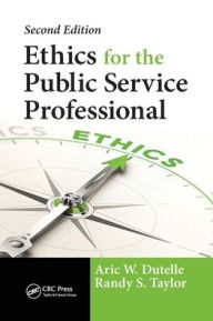 Title: Ethics for the Public Service Professional, Author: Aric W. Dutelle