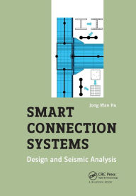 Title: Smart Connection Systems: Design and Seismic Analysis, Author: Jong Wan Hu