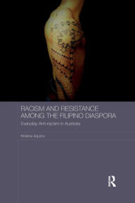 Title: Racism and Resistance among the Filipino Diaspora: Everyday Anti-racism in Australia, Author: Kristine Aquino