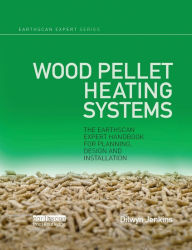 Title: Wood Pellet Heating Systems: The Earthscan Expert Handbook on Planning, Design and Installation, Author: Dilwyn Jenkins