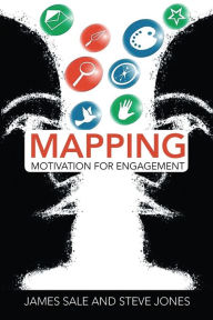 Title: Mapping Motivation for Engagement, Author: James Sale