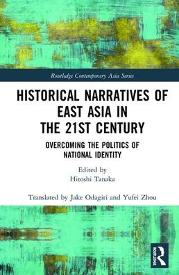 Historical Narratives of East Asia in the 21st Century: Overcoming the Politics of National Identity