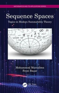 Title: Sequence Spaces: Topics in Modern Summability Theory / Edition 1, Author: Mohammad Mursaleen