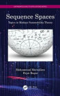 Sequence Spaces: Topics in Modern Summability Theory