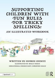 Title: Supporting Children with Fun Rules for Tricky Spellings: An Illustrated Workbook / Edition 1, Author: Georgie Cooney