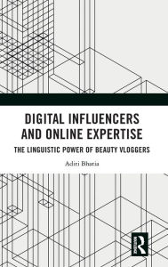 Title: Digital Influencers and Online Expertise: The Linguistic Power of Beauty Vloggers, Author: Aditi Bhatia