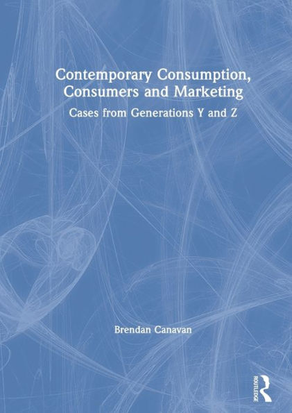 Contemporary Consumption, Consumers and Marketing: Cases from Generations Y and Z