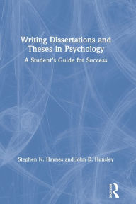 Title: Writing Dissertations and Theses in Psychology: A Student's Guide for Success, Author: Stephen Haynes