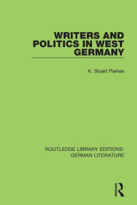 Title: Writers and Politics in West Germany, Author: Stuart (K. S.) Parkes