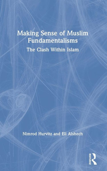 Making Sense of Muslim Fundamentalisms: The Clash Within Islam / Edition 1