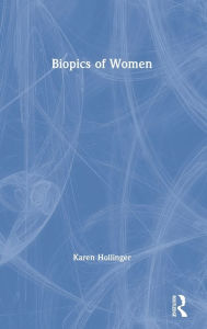 Title: Biopics of Women / Edition 1, Author: Karen Hollinger