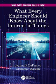 Title: What Every Engineer Should Know About the Internet of Things, Author: Joanna F. DeFranco