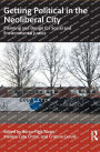 Getting Political in the Neoliberal City: Planning and Design for Social and Environmental Justice